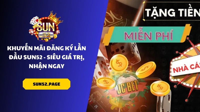 Cách nhận khuyến mãi tại Sun52 cực kỳ đơn giản